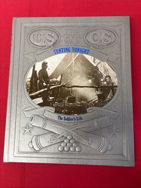 Time Life The Civil War - TENTING TONIGHT The Soldier's Life
